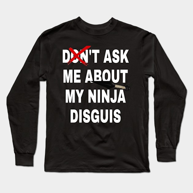 don't ask me about my ninja disguis Long Sleeve T-Shirt by ERRAMSHOP